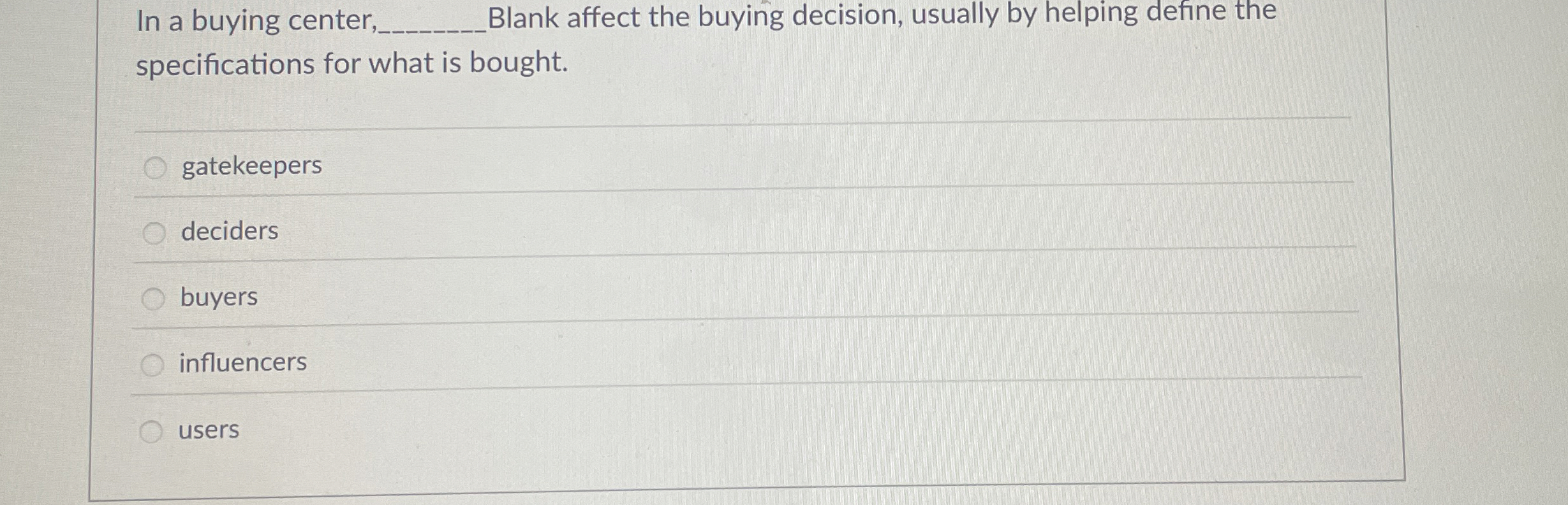  In a buying center Blank affect the buying decision, usually by