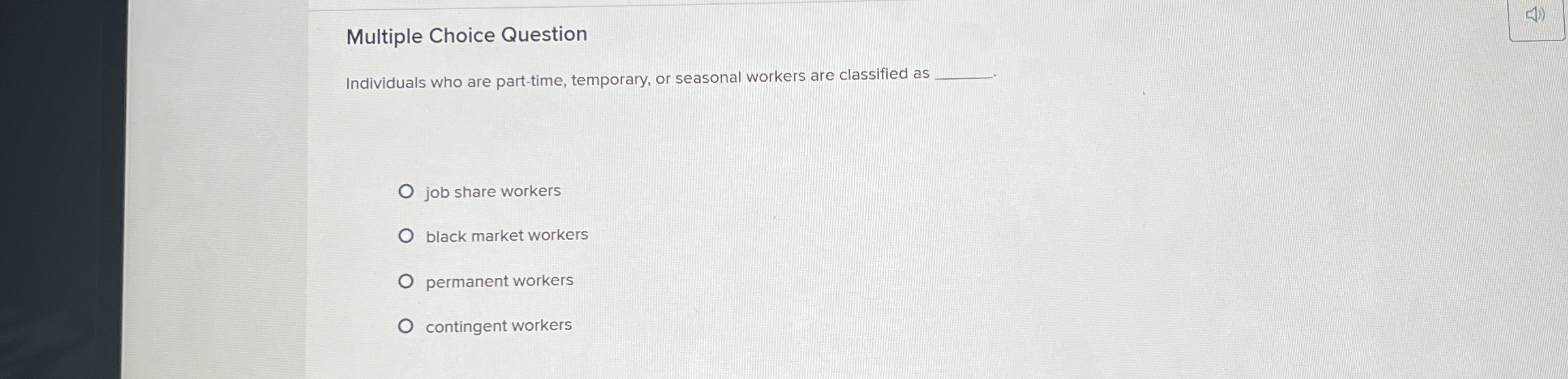  Multiple Choice Question Individuals who are part-time, temporary, or seasonal workers
