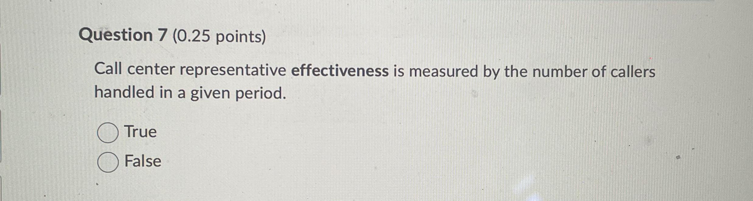  Question 7(0.25 points) Call center representative effectiveness is measured by the
