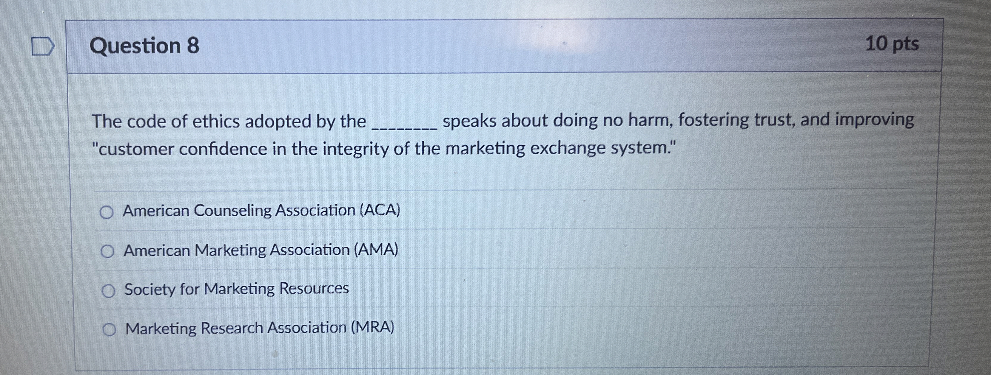 Question 8 10 pts The code of ethics adopted by the