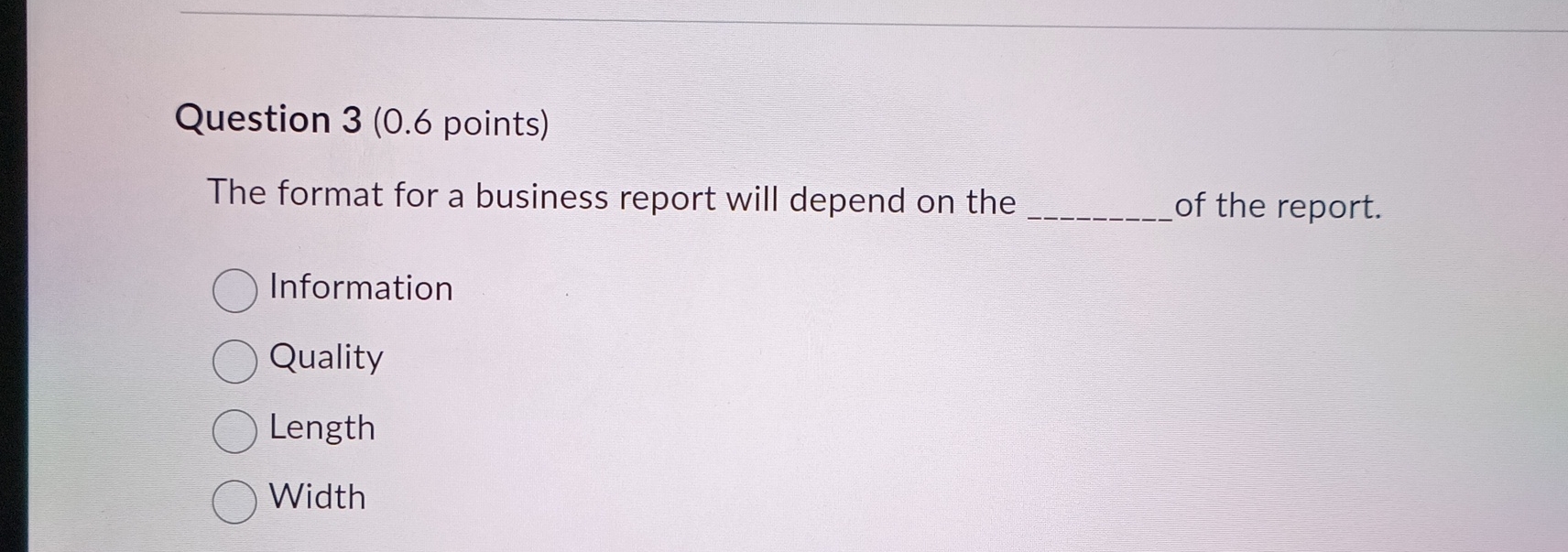  Question 3(0.6 points) The format for a business report will depend