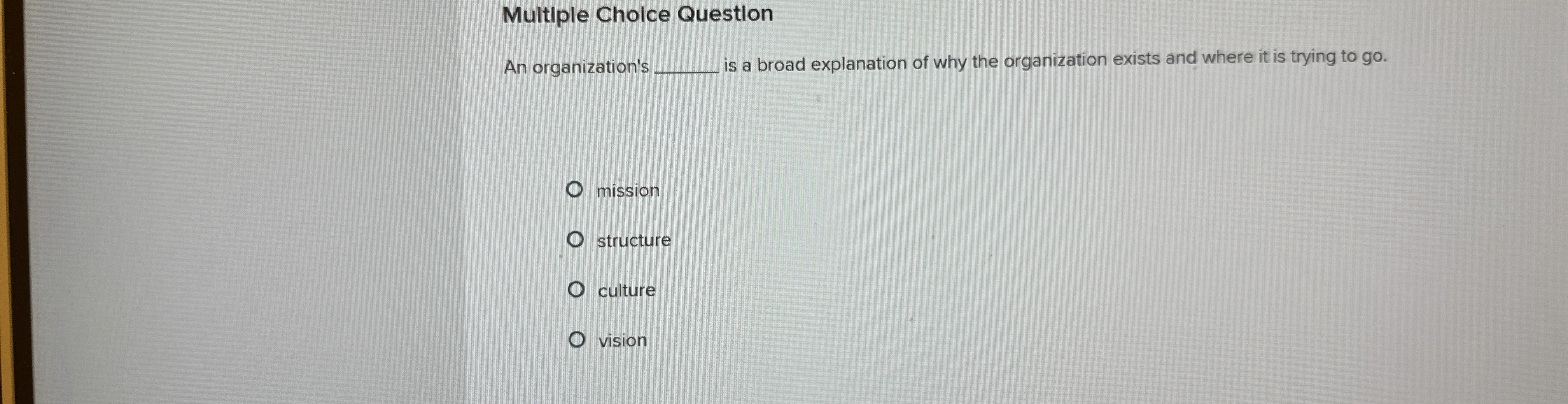  Multiple Choice Question An organization's q, is a broad explanation of