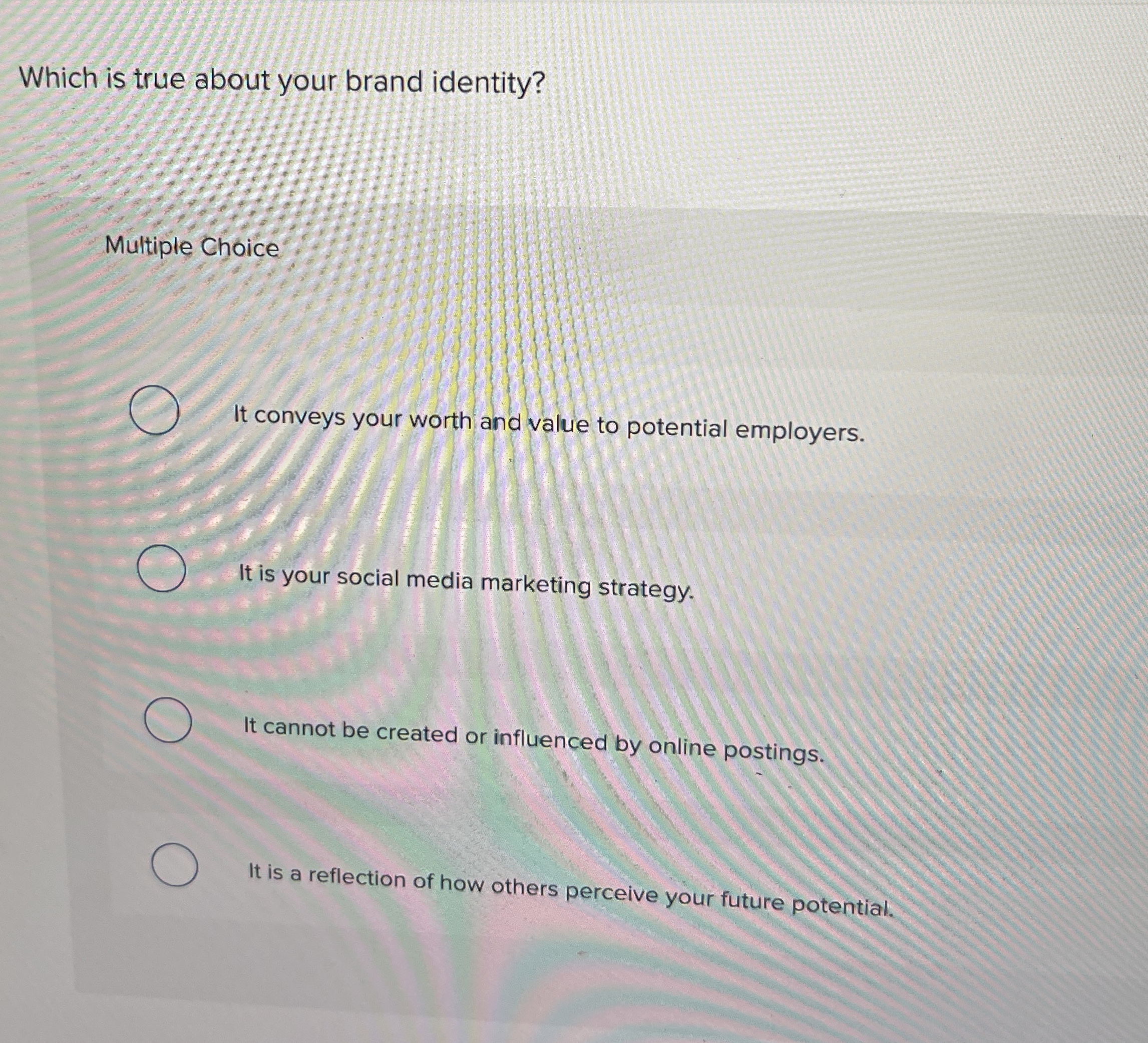  Which is true about your brand identity? Multiple Choice It conveys