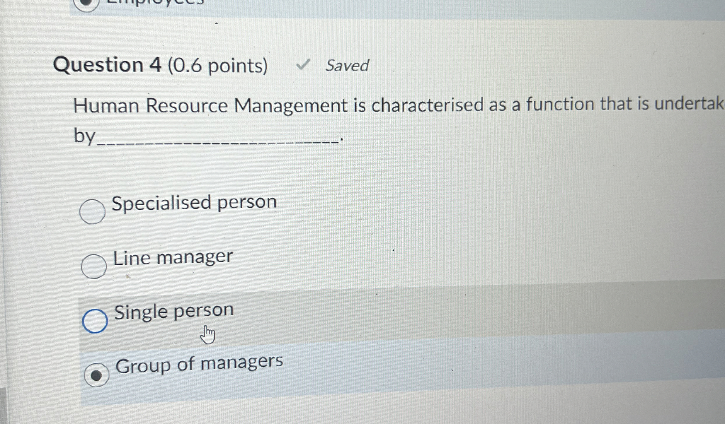  Question 4(0.6 points) Saved Human Resource Management is characterised as a