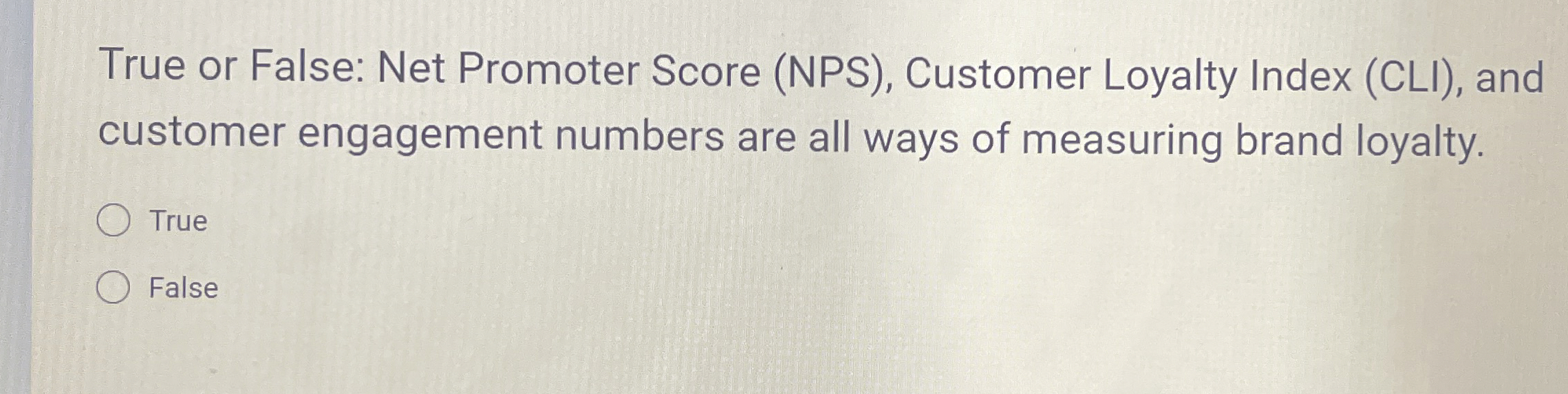  True or False: Net Promoter Score (NPS), Customer Loyalty Index (CLI),