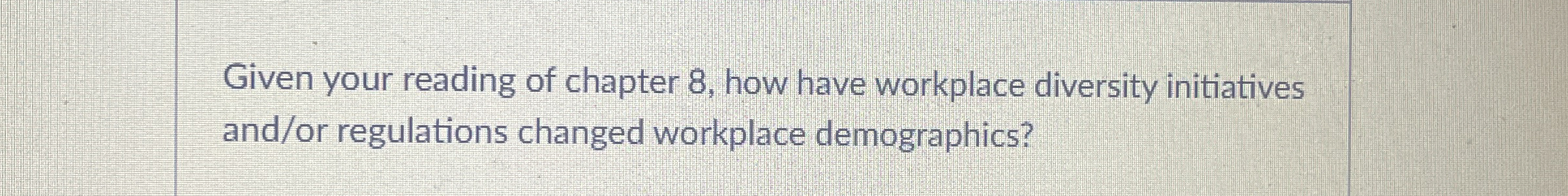  Given your reading of chapter 8, how have workplace diversity initiatives