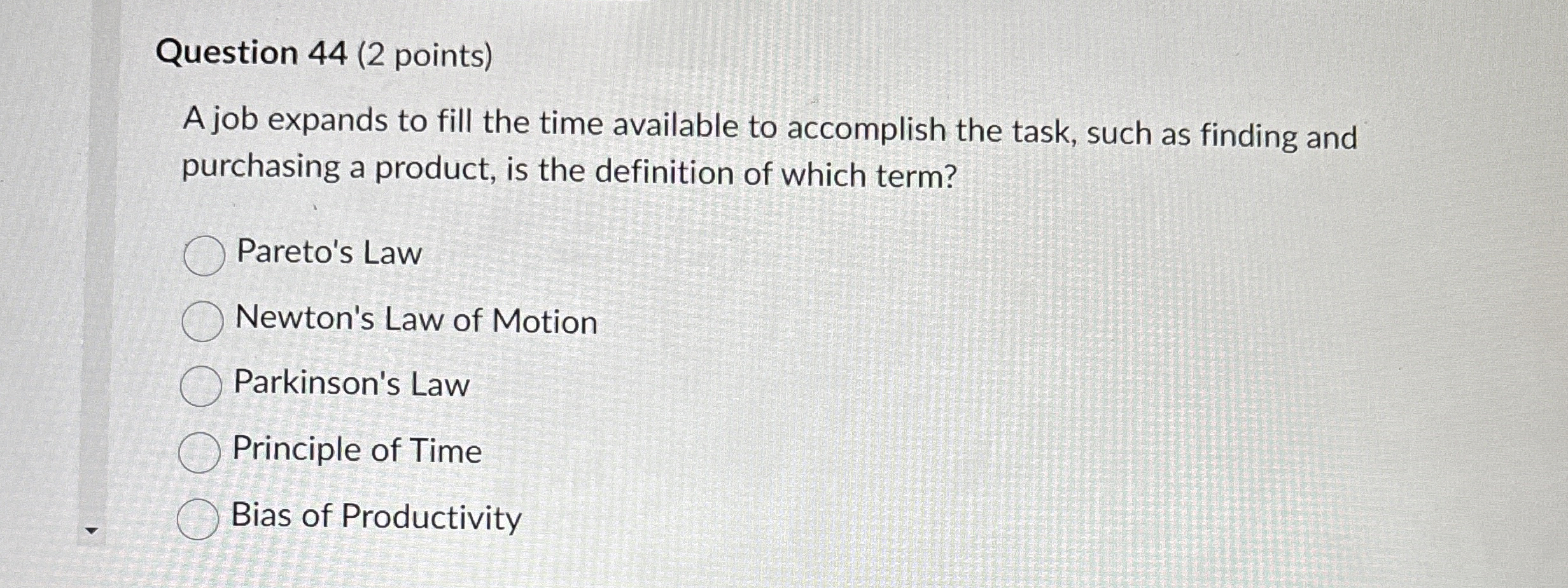  Question 44(2 points) A job expands to fill the time available