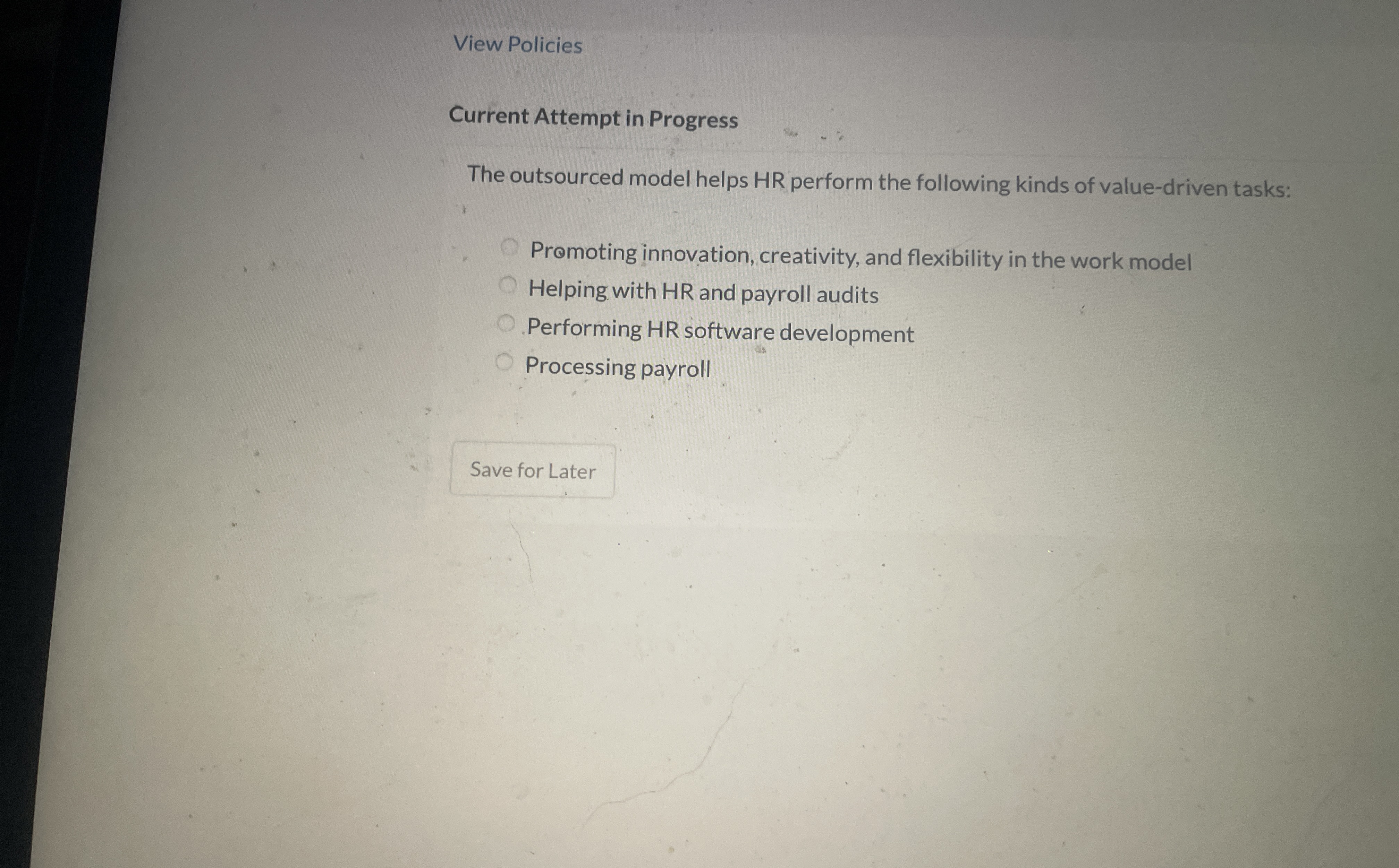  View Policies Current Attempt in Progress The outsourced model helps HR