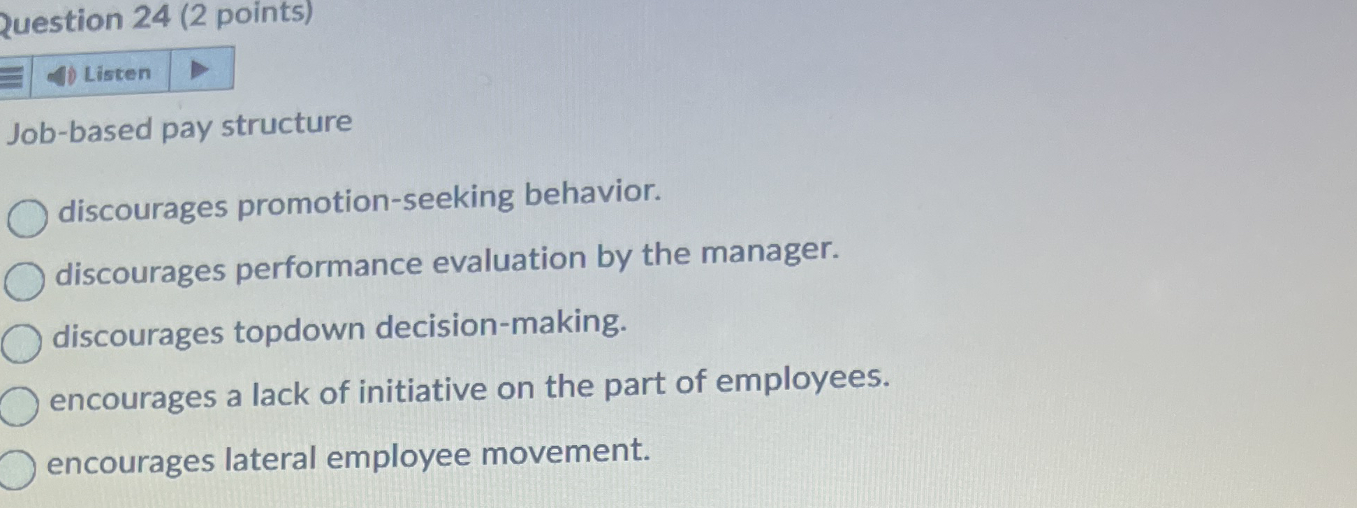  question 24(2 points) Job-based pay structure discourages promotion-seeking behavior. discourages performance