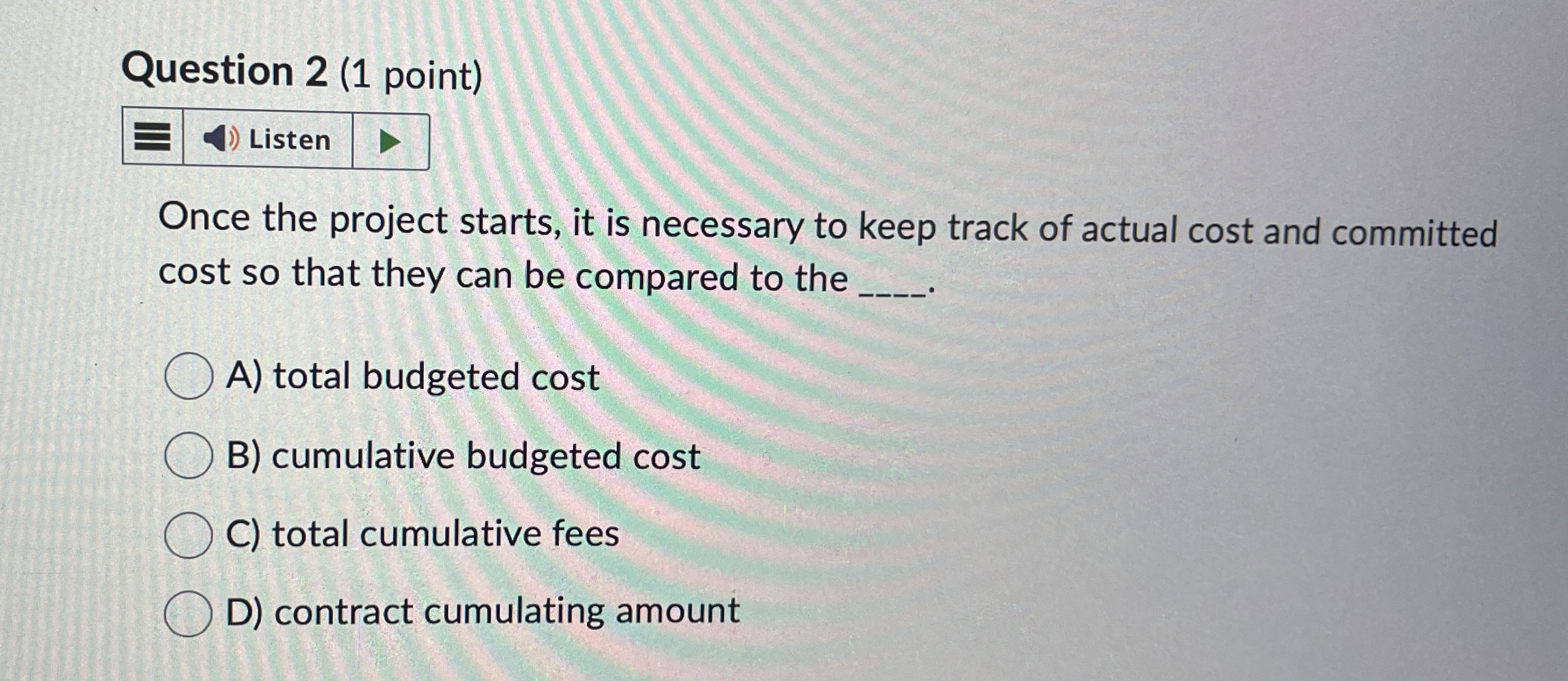  Question 2(1 point) Listen Once the project starts, it is necessary