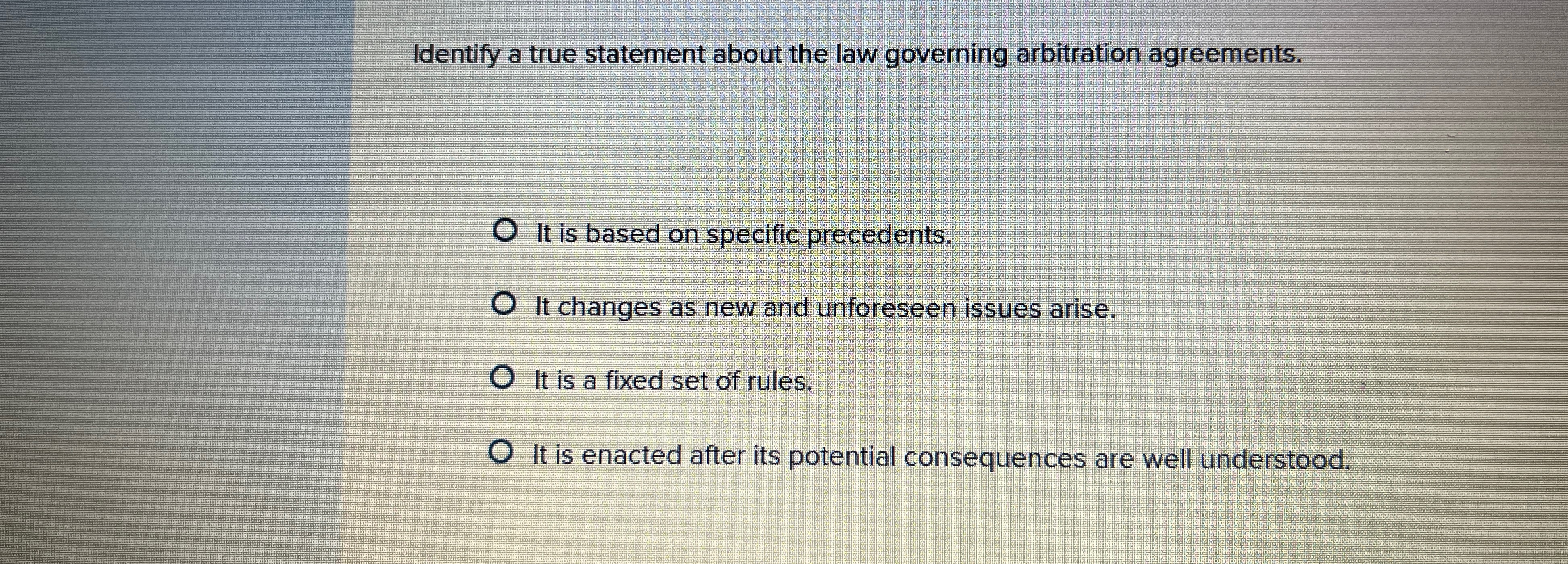  Identify a true statement about the law governing arbitration agreements. It