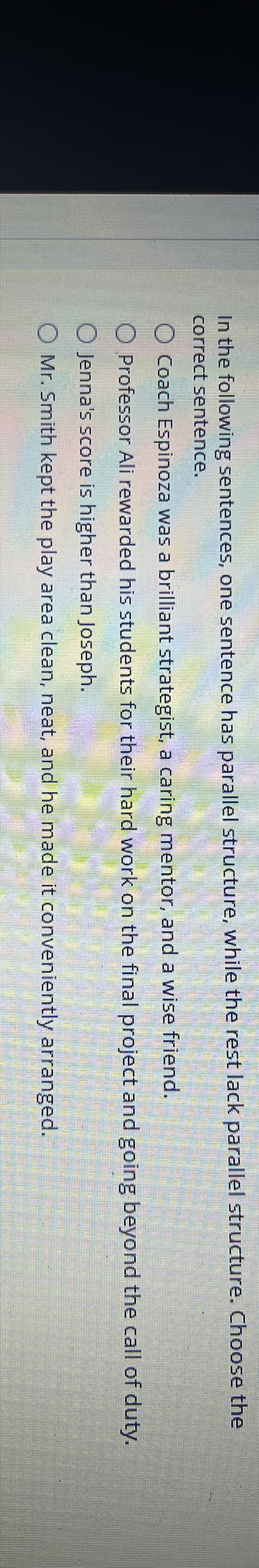  In the following sentences, one sentence has parallel structure, while the