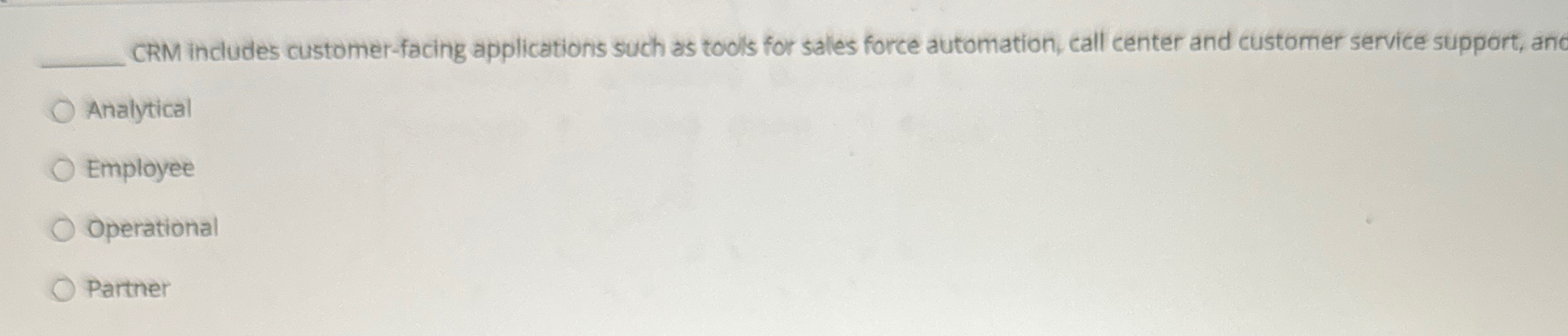  CRM includes customer-facing applications such as todls for sales force automation,