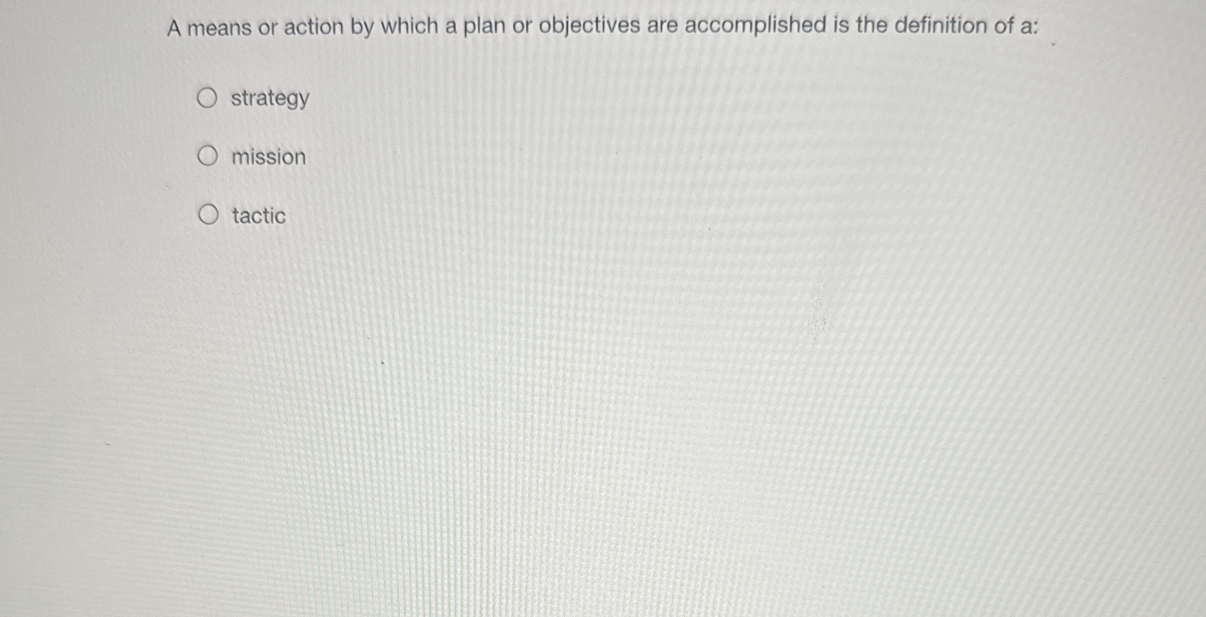  A means or action by which a plan or objectives are