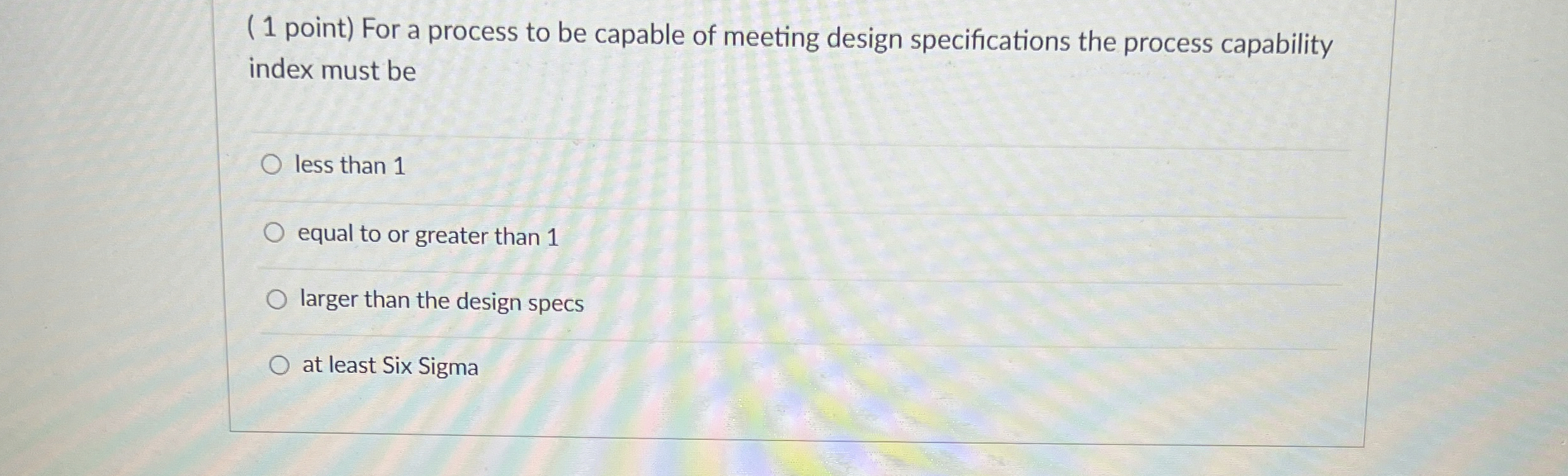  (1 point) For a process to be capable of meeting design