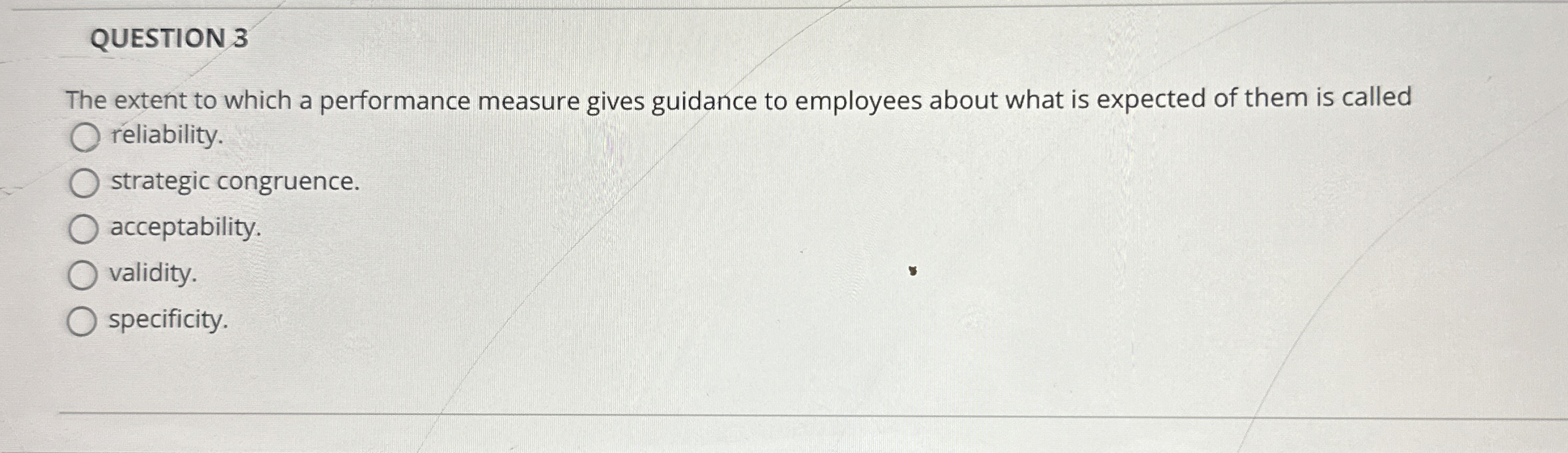  QUESTION 3 The extent to which a performance measure gives guidance