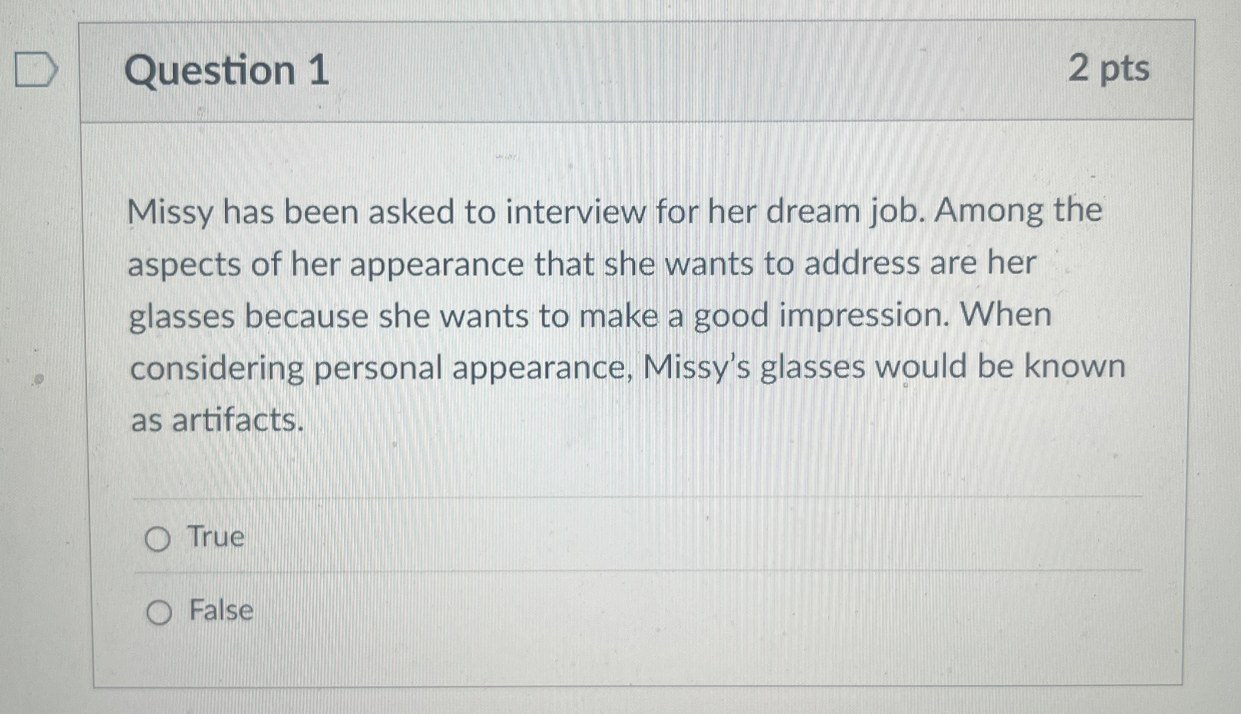  Question 1 2 pts Missy has been asked to interview for