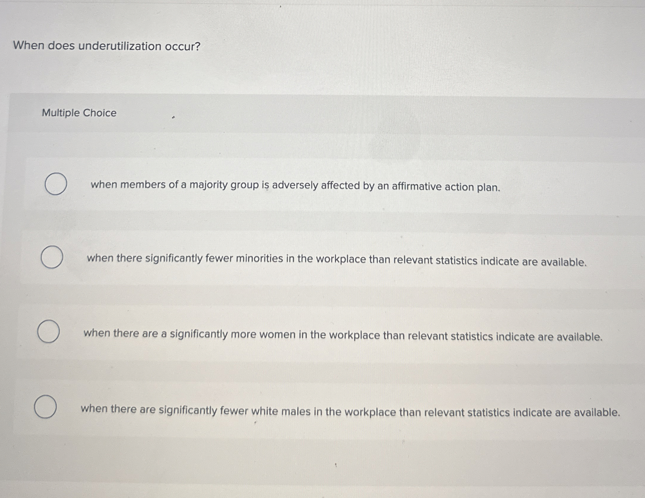  When does underutilization occur? Multiple Choice when members of a majority