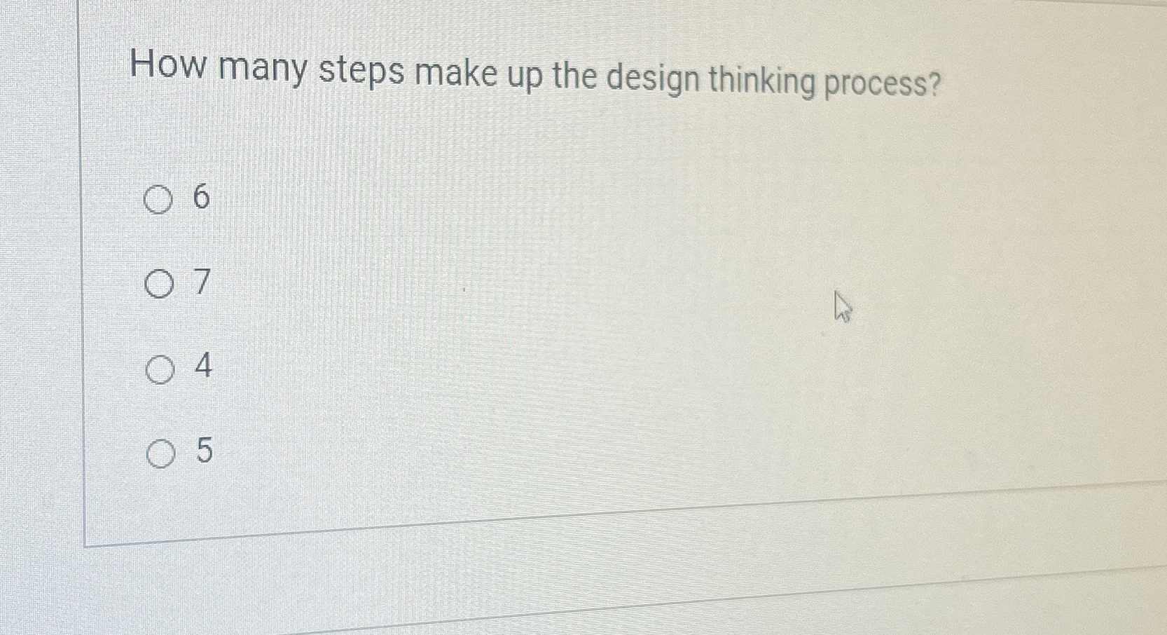  How many steps make up the design thinking process? 6 7