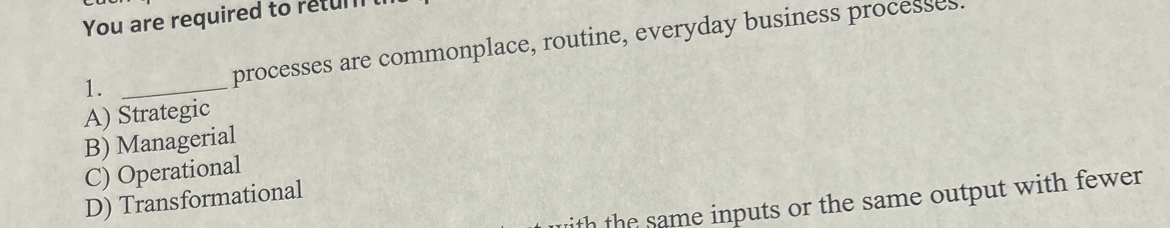  q, processes are commonplace, routine, everyday business processes. A) Strategic B)