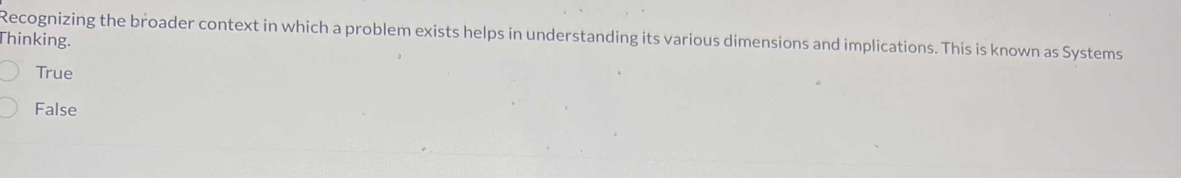  Recognizing the broader context in which a problem exists helps in