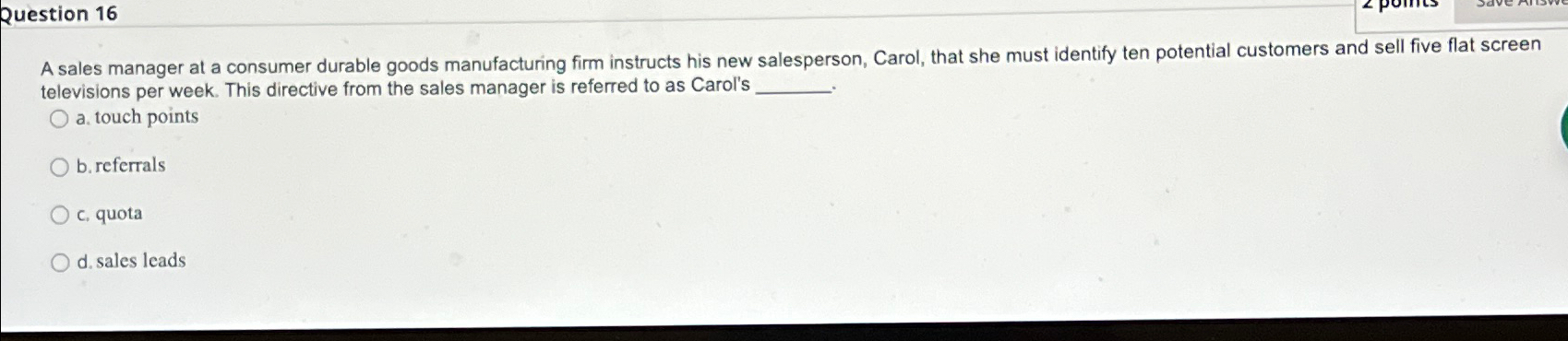  Question 16 A sales manager at a consumer durable goods manufacturing