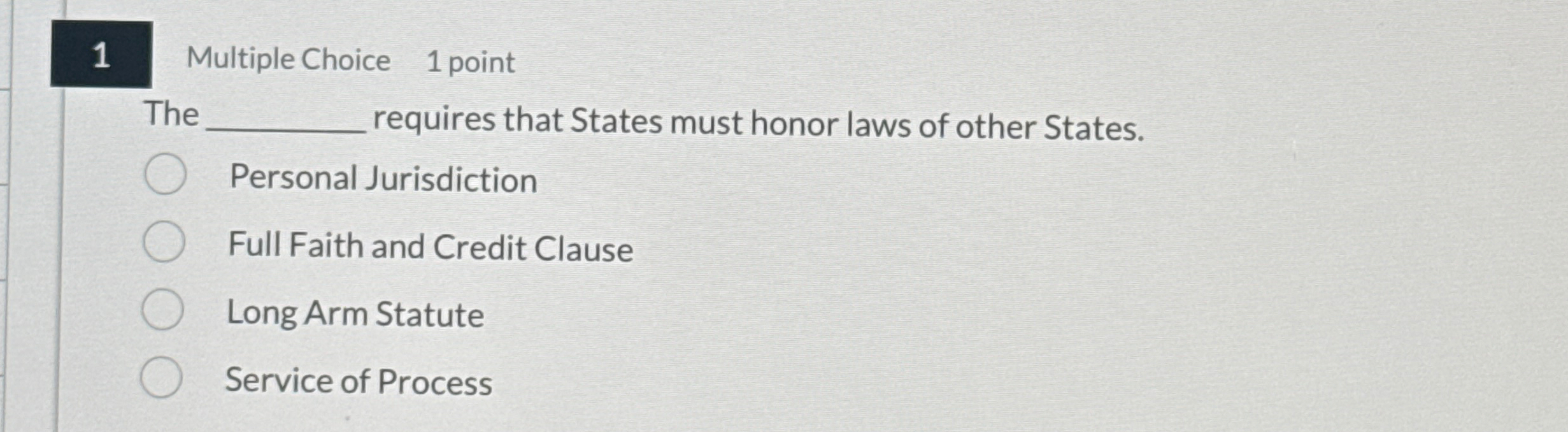  1 Multiple Choice 1 point The requires that States must honor