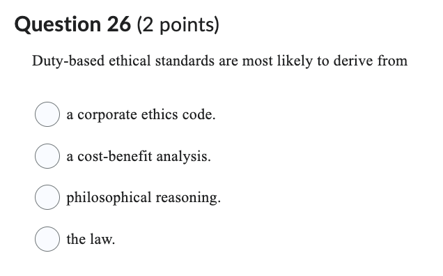  Question 26(2 points) Duty-based ethical standards are most likely to derive