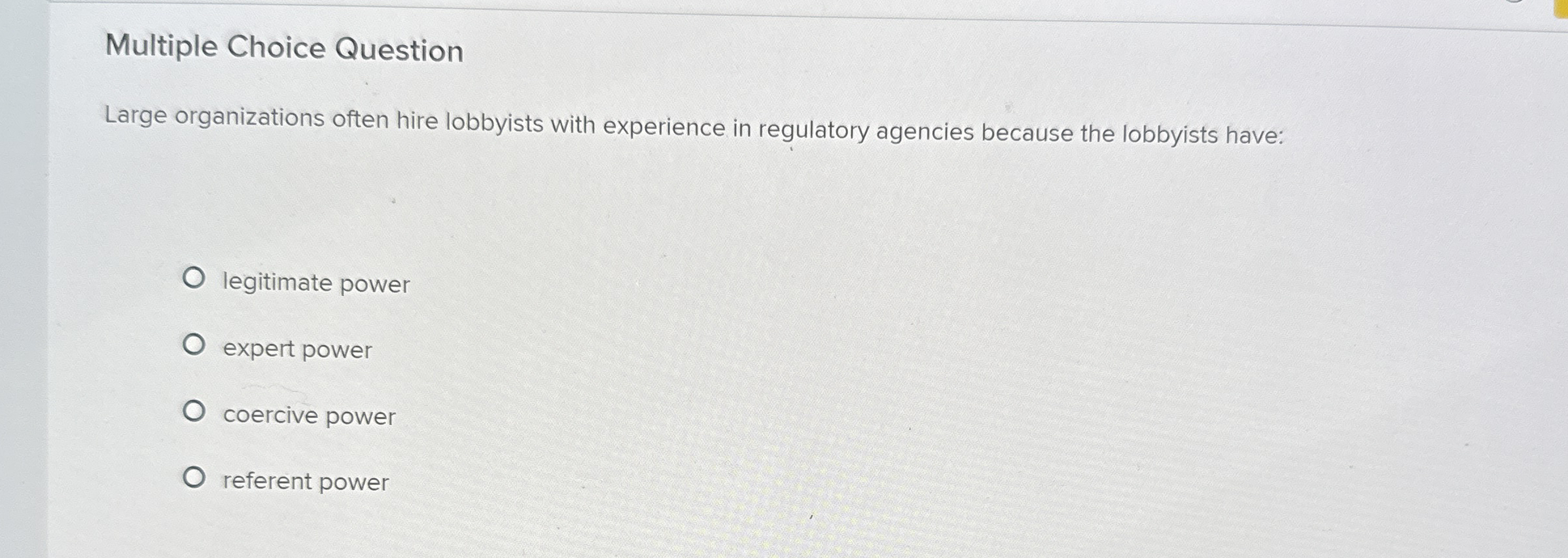  Multiple Choice Question Large organizations often hire lobbyists with experience in