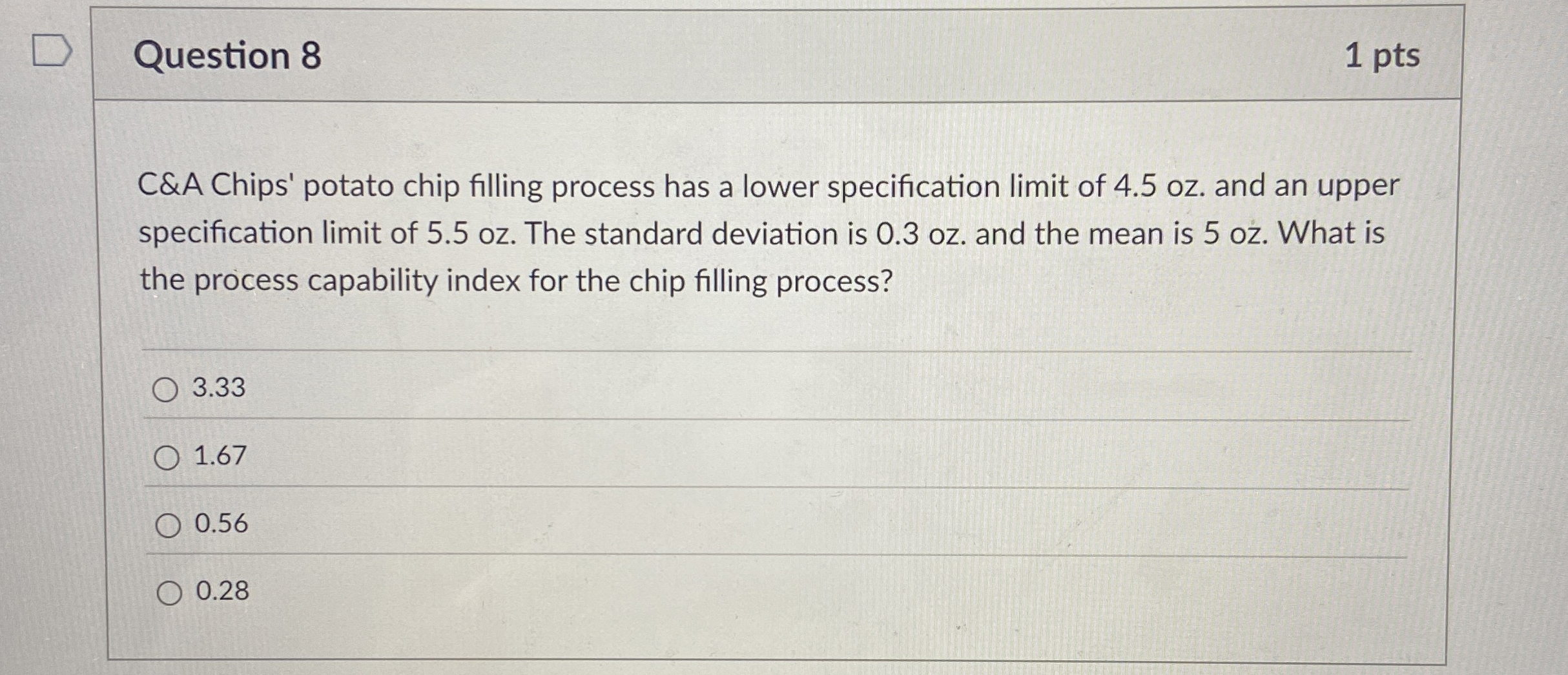  Question 8 1 pts C&A Chips' potato chip filling process has