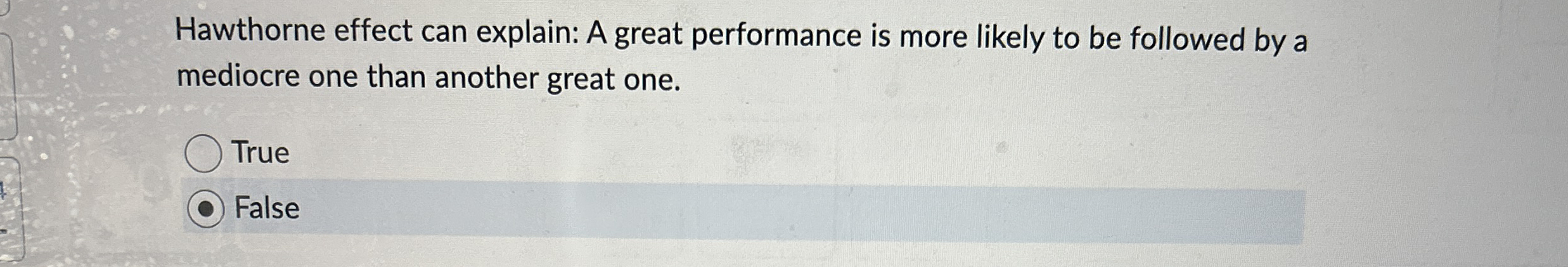 Hawthorne effect can explain: A great performance is more likely to