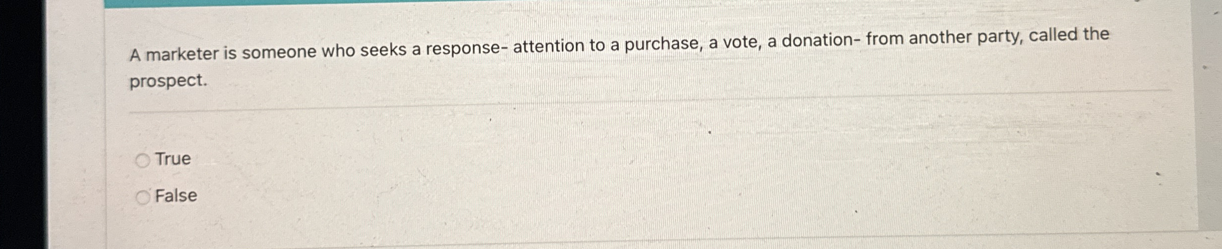  A marketer is someone who seeks a response- attention to a