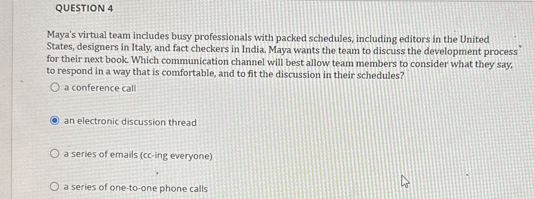  QUESTION 4 Maya's virtual team includes busy professionals with packed schedules,