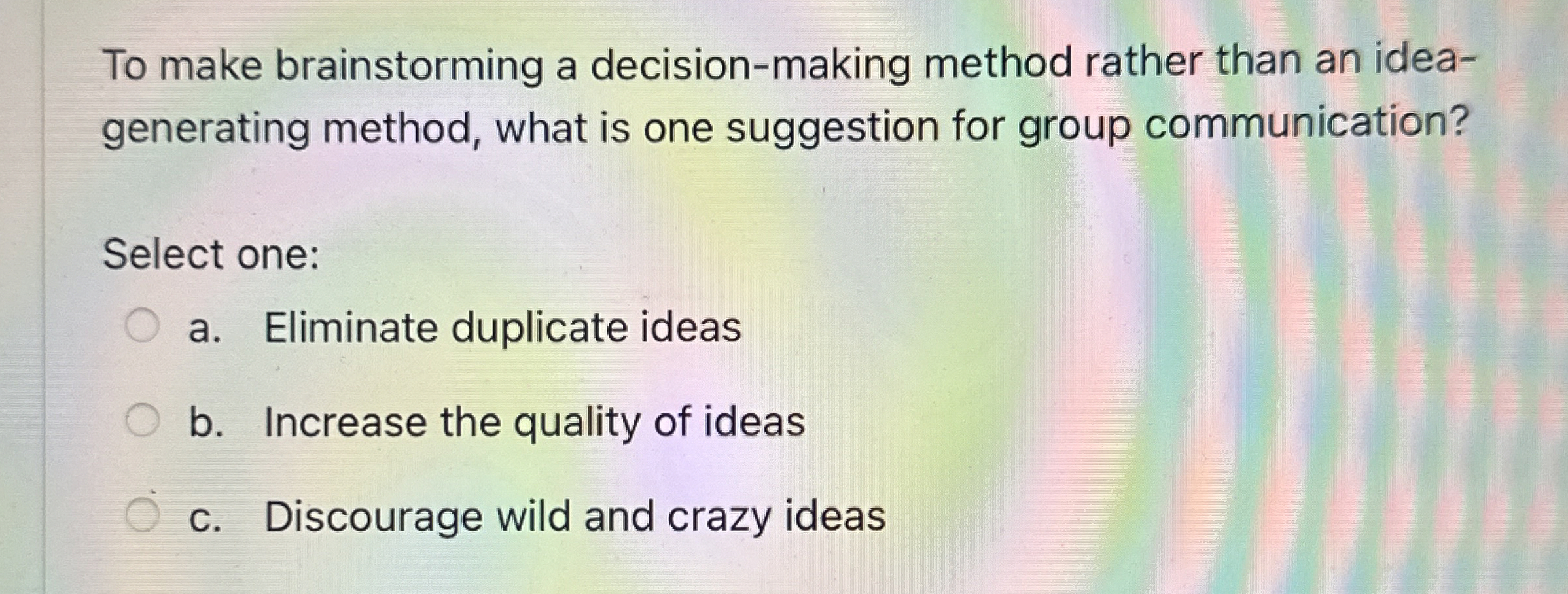  To make brainstorming a decision-making method rather than an ideagenerating method,