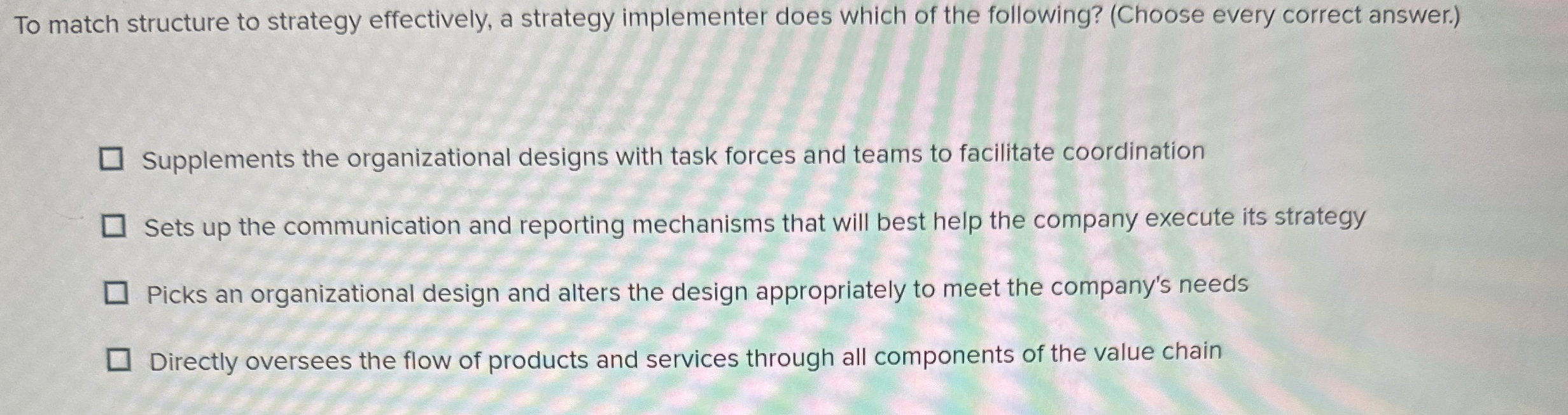  To match structure to strategy effectively, a strategy implementer does which