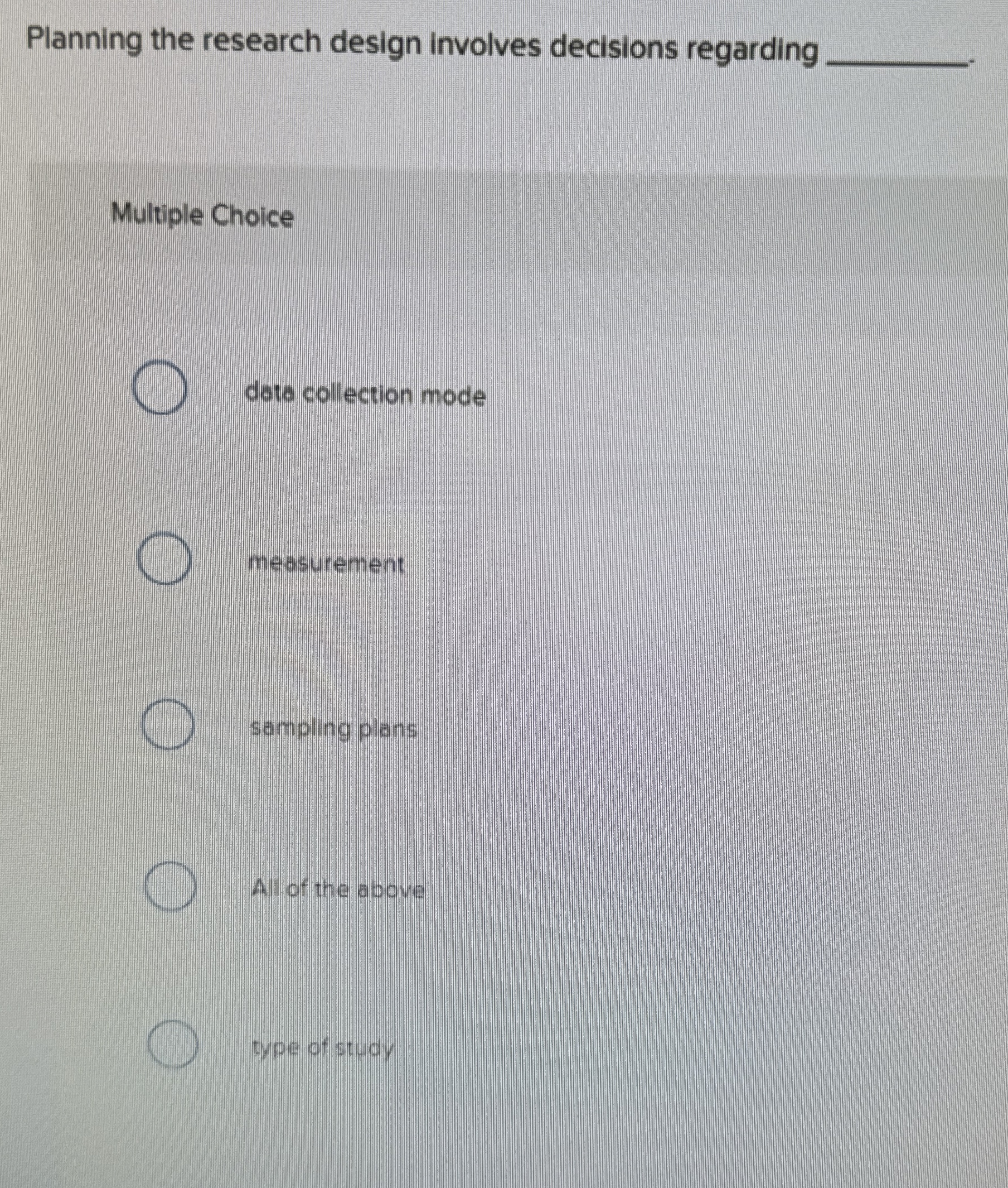  Planning the research design involves decisions regarding q, Multiple Choice data