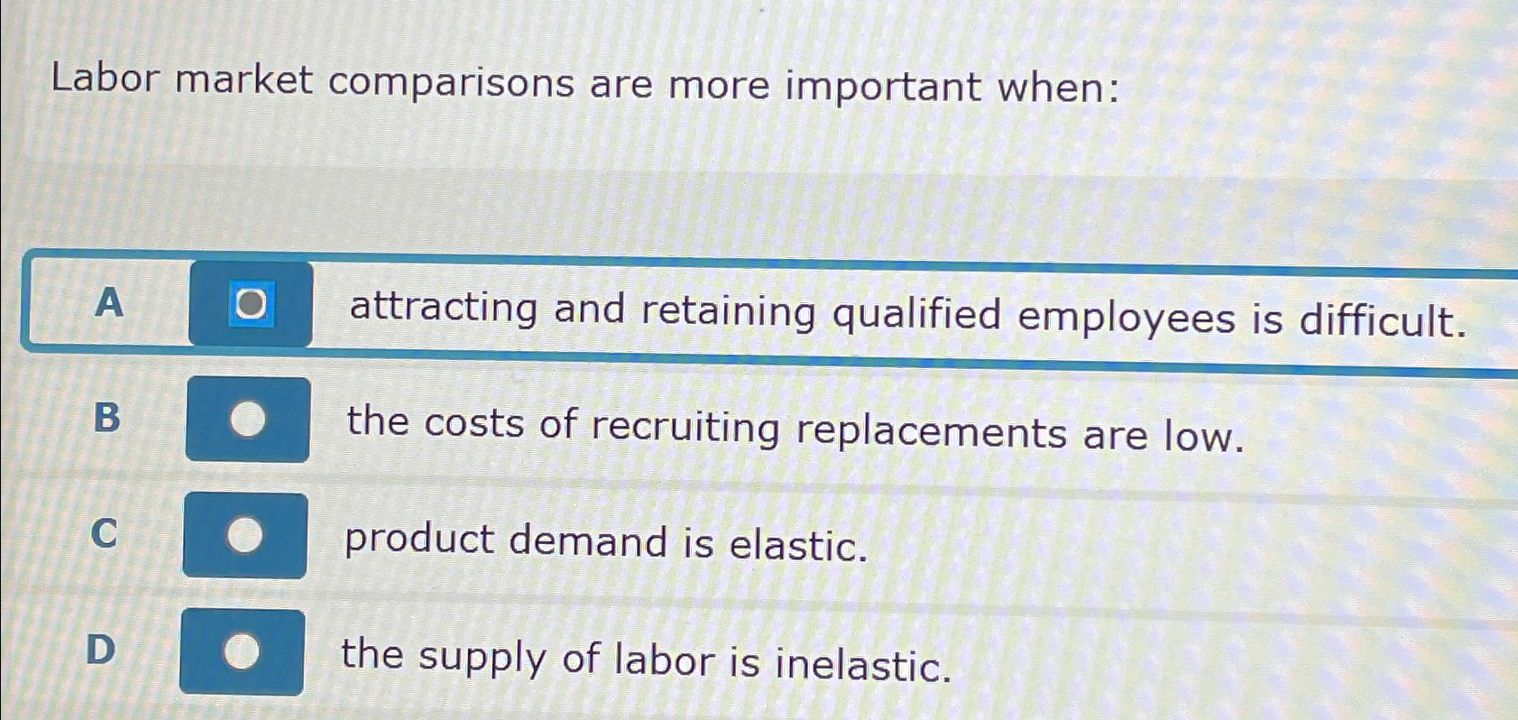  Labor market comparisons are more important when: A attracting and retaining