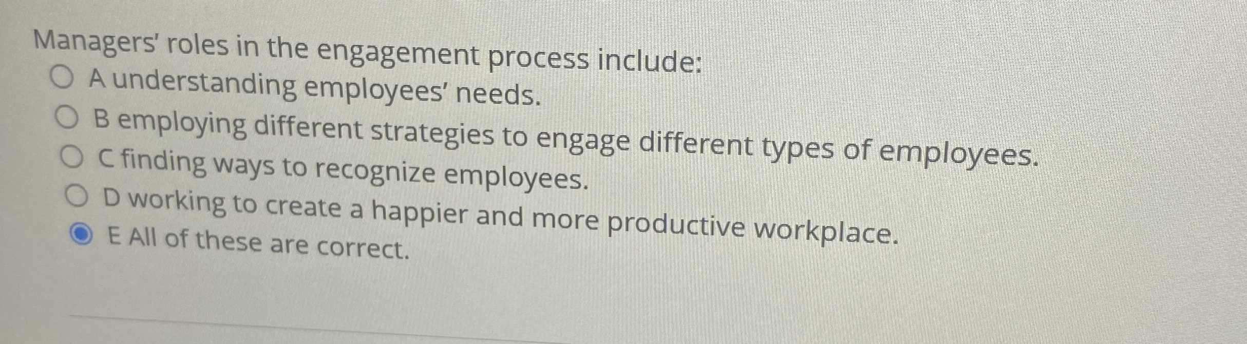  Managers' roles in the engagement process include: A understanding employees' needs.