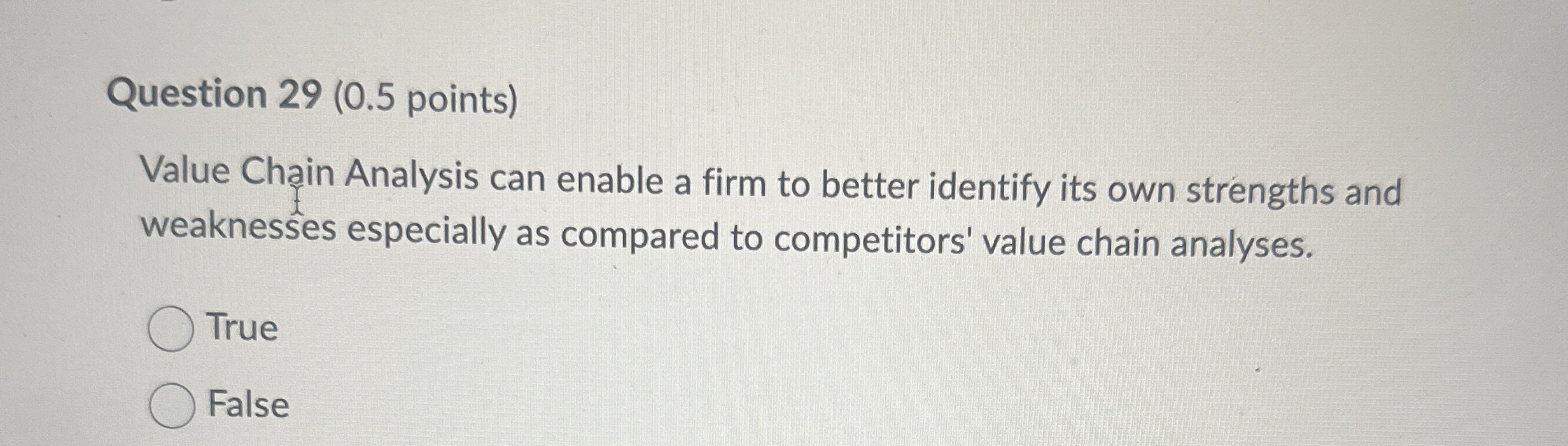  Question 29(0.5 points) Value Chain Analysis can enable a firm to