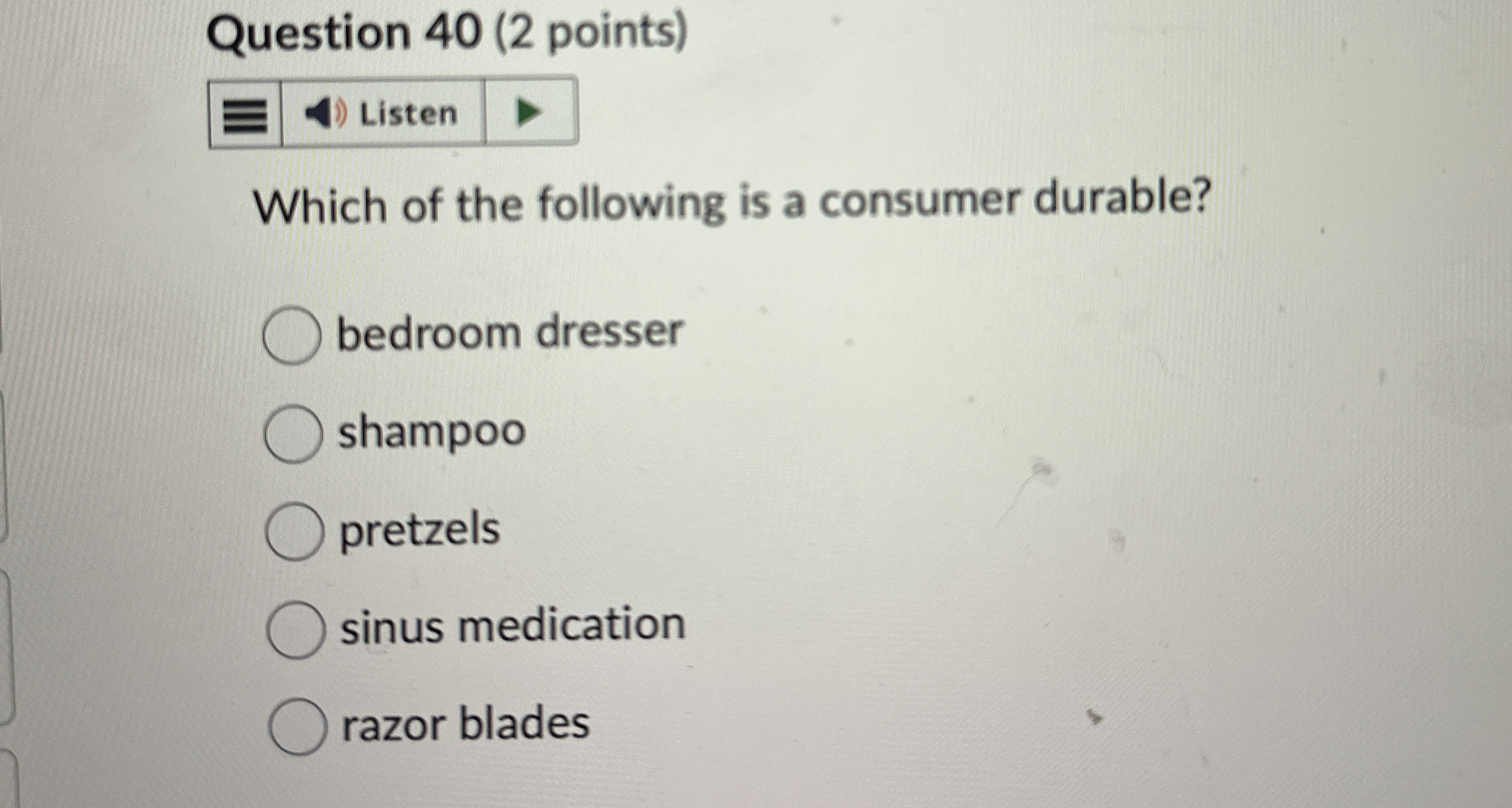  Question 40(2 points) Which of the following is a consumer durable?