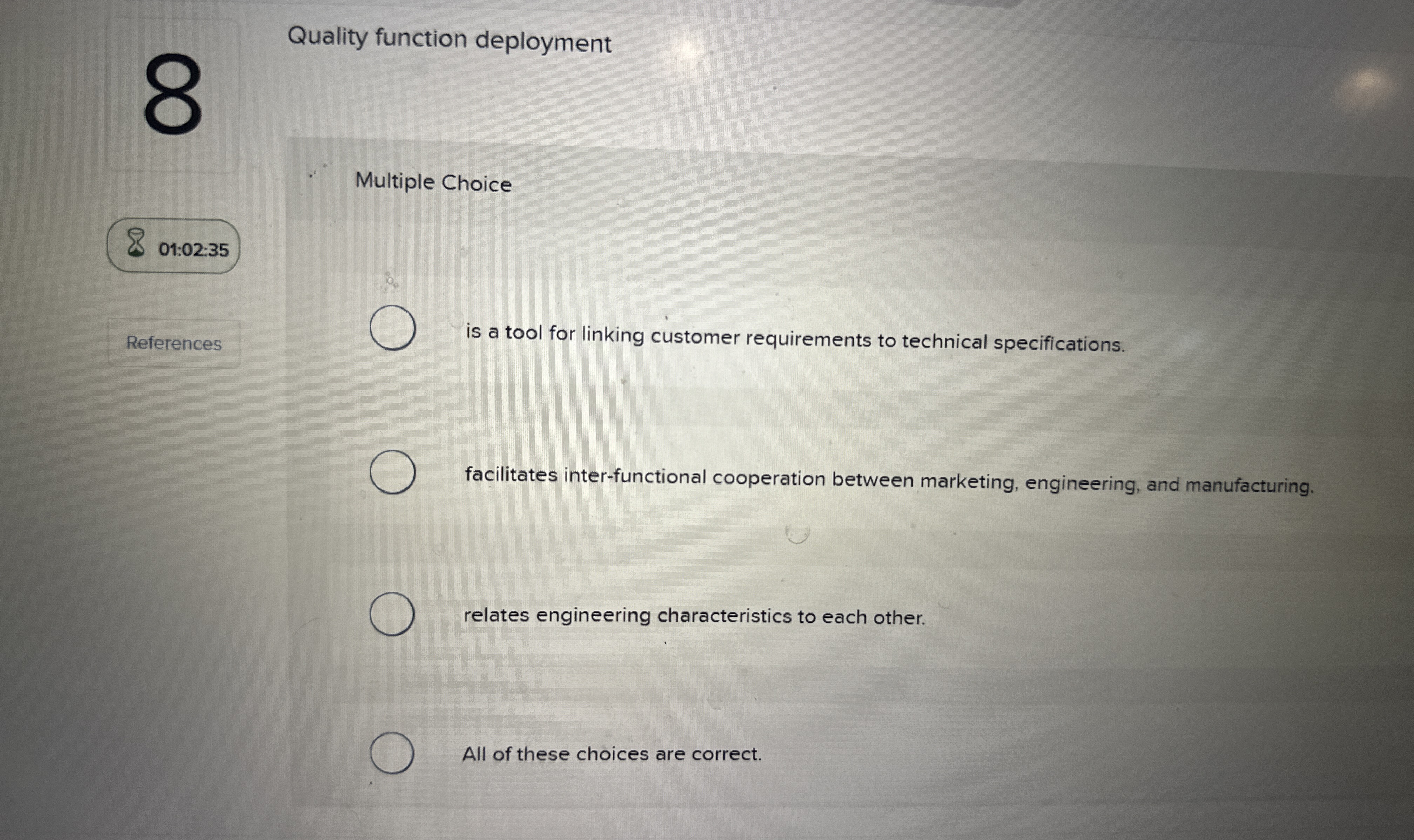  Quality function deployment Multiple Choice 01:02:35 References is a tool for