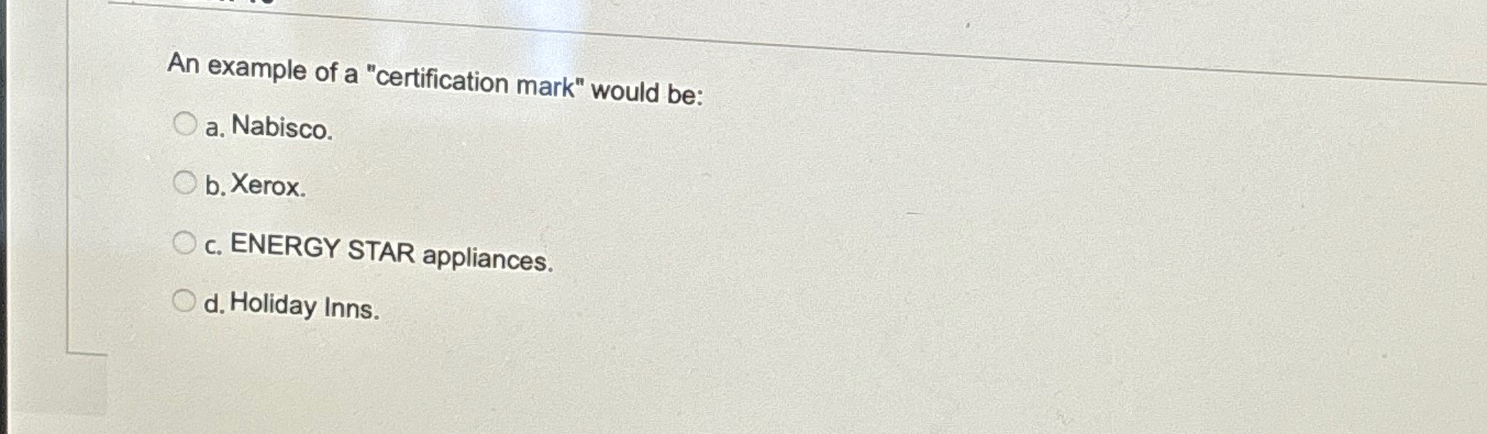  An example of a "certification mark" would be: a. Nabisco. b.