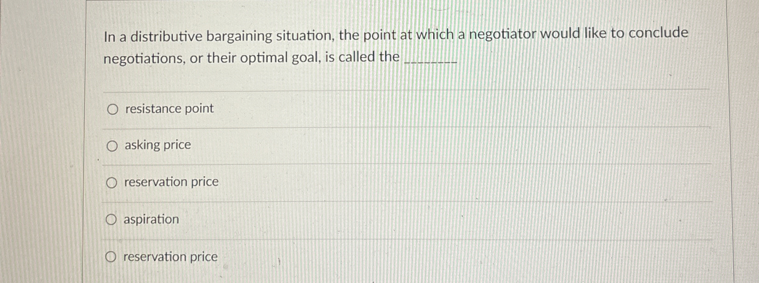  In a distributive bargaining situation, the point at which a negotiator