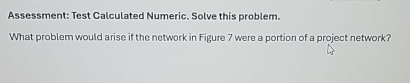  Assessment: Test Calculated Numeric. Solve this problem. What problem would arise