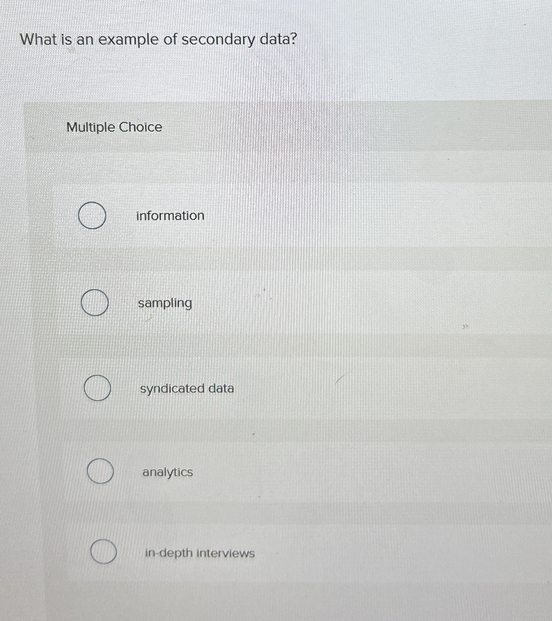  What is an example of secondary data? Multiple Choice information sampling