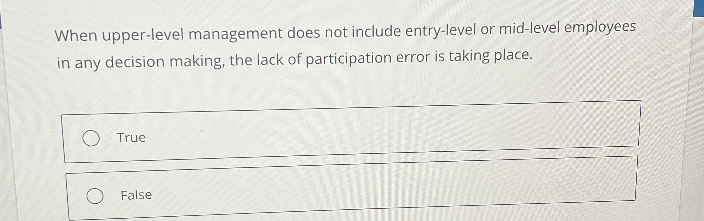  When upper-level management does not include entry-level or mid-level employees in