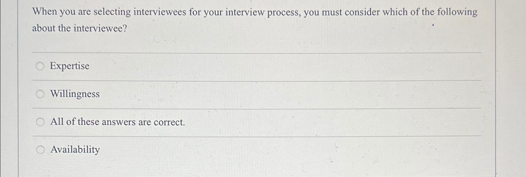  When you are selecting interviewees for your interview process, you must