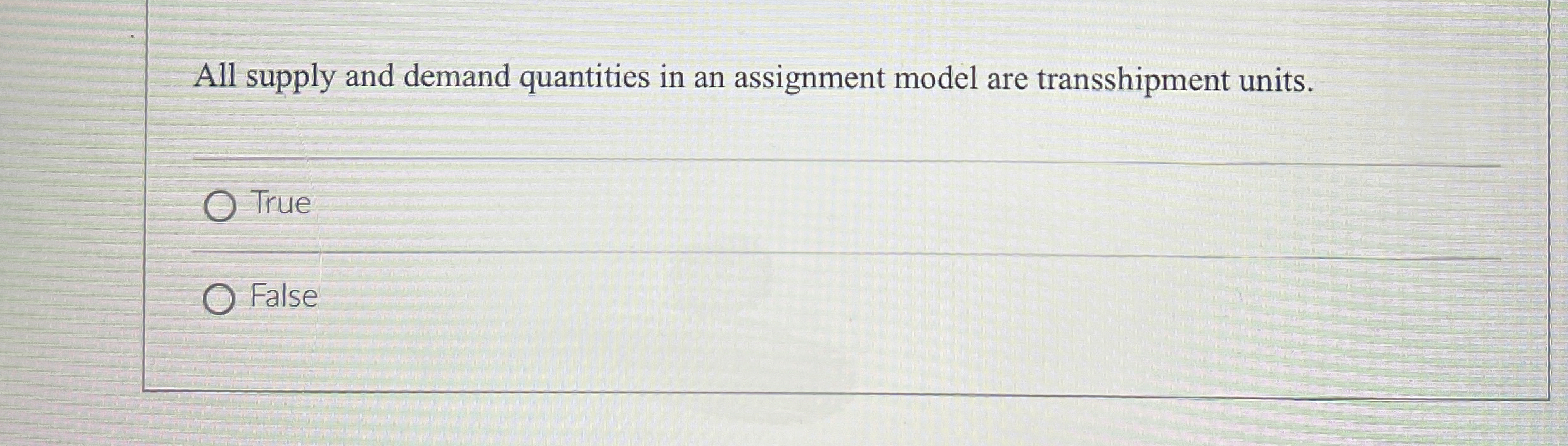  All supply and demand quantities in an assignment model are transshipment
