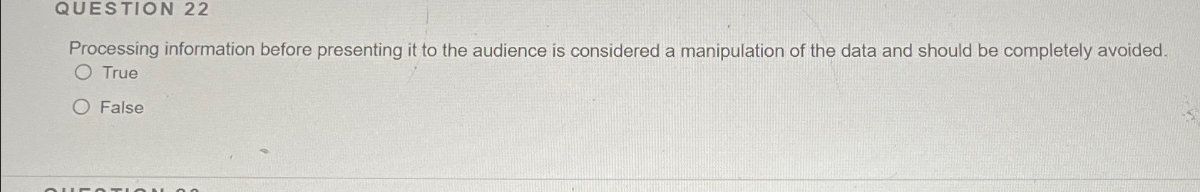  QUESTION 22 Processing information before presenting it to the audience is