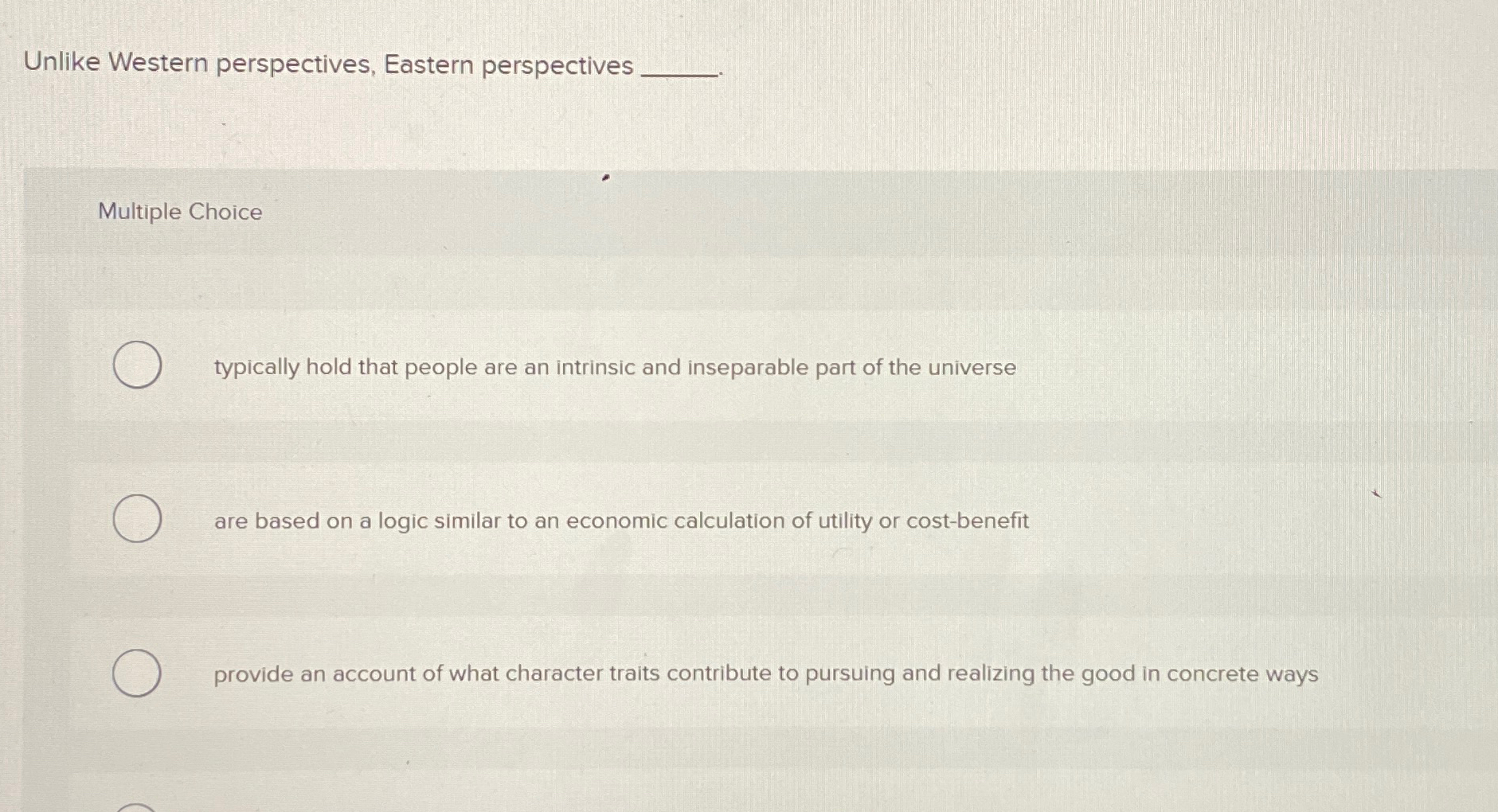  Unlike Western perspectives, Eastern perspectives Multiple Choice typically hold that people